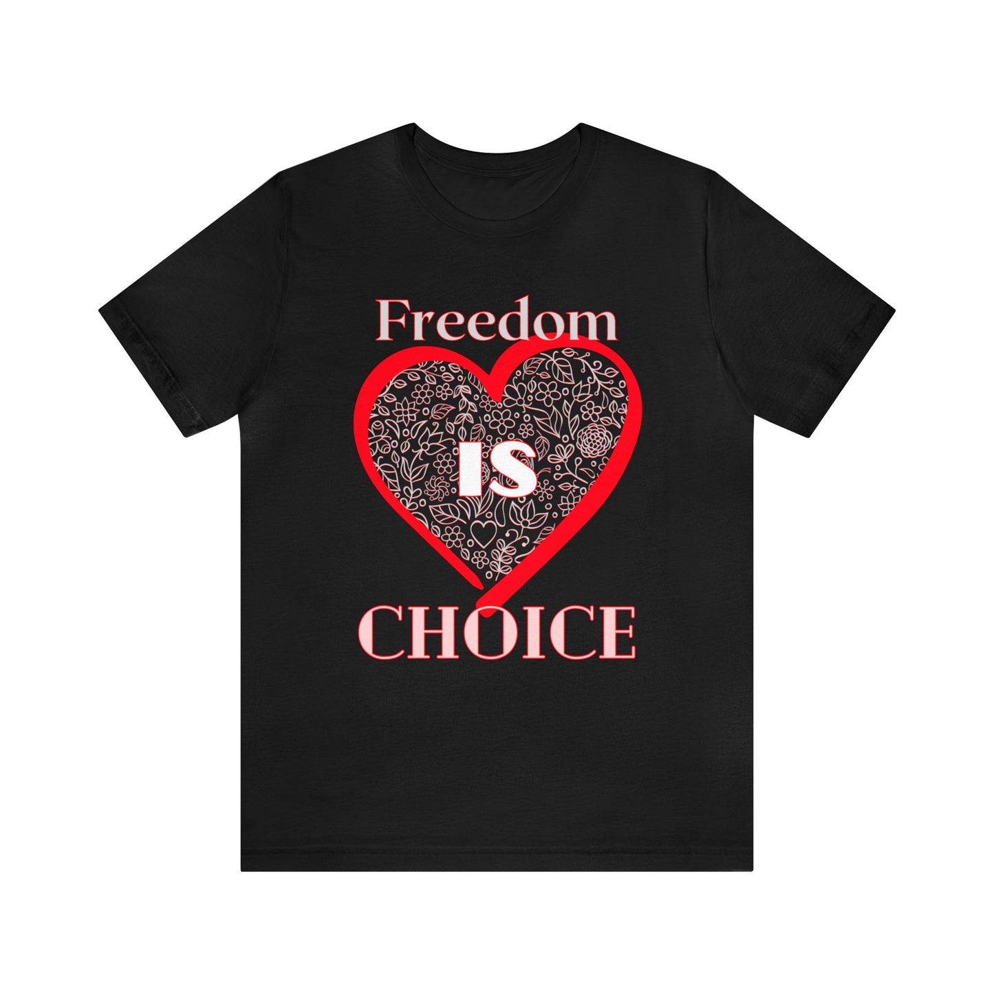 Freedom Is Choice Heart Unisex Jersey Short Sleeve Tee