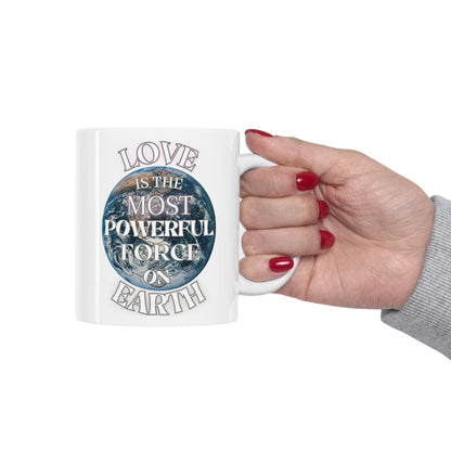 Love Is The Most Powerful Force On Earth Ceramic Mug 11oz