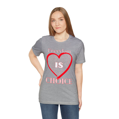 Freedom Is Choice Heart Unisex Jersey Short Sleeve Tee