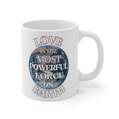 Love Is The Most Powerful Force On Earth Ceramic Mug 11oz