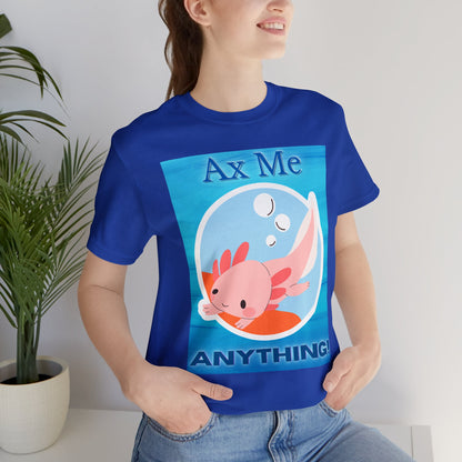 Ax Me Anything Axolotl Circle Framed Unisex Jersey Short Sleeve Tee