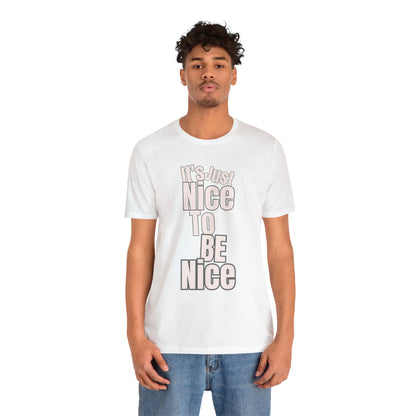 It's Just Nice To Be Nice Unisex Jersey Short Sleeve Tee