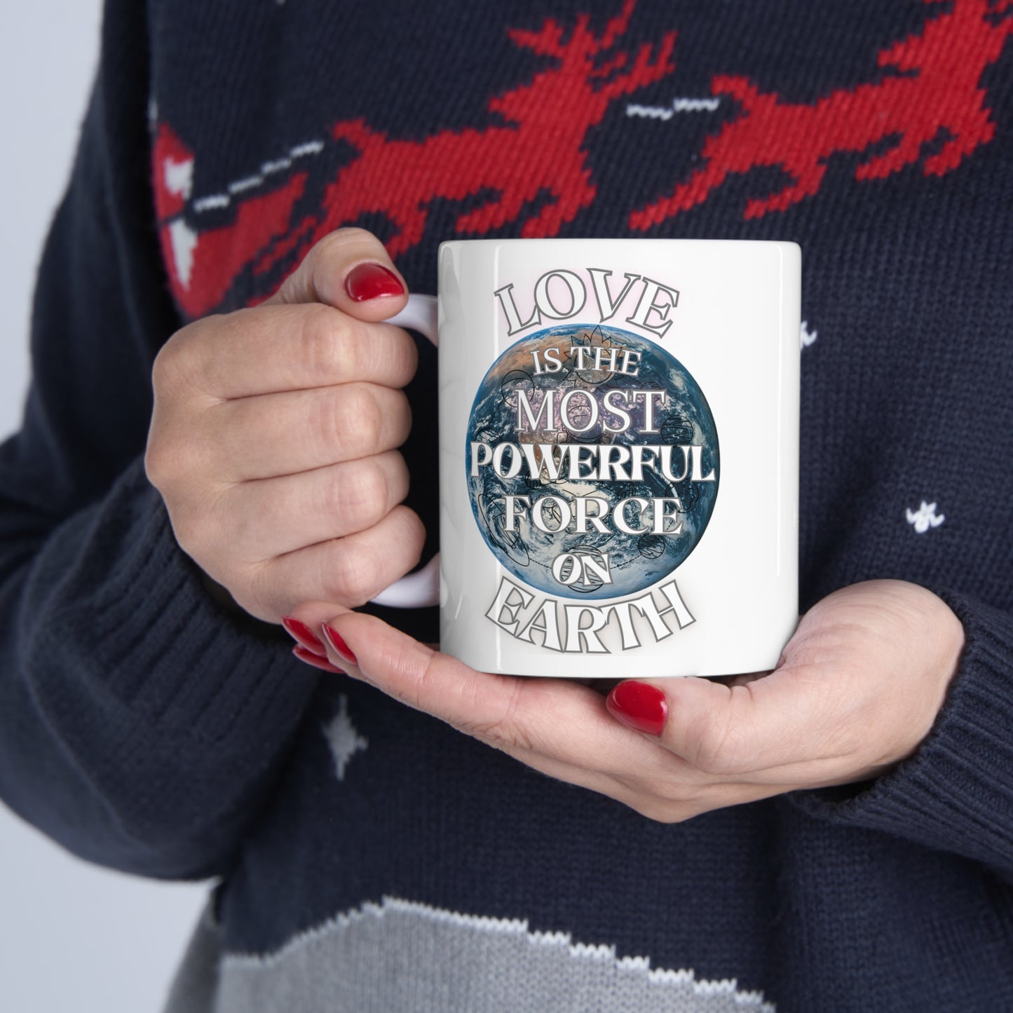 Love Is The Most Powerful Force On Earth Ceramic Mug 11oz