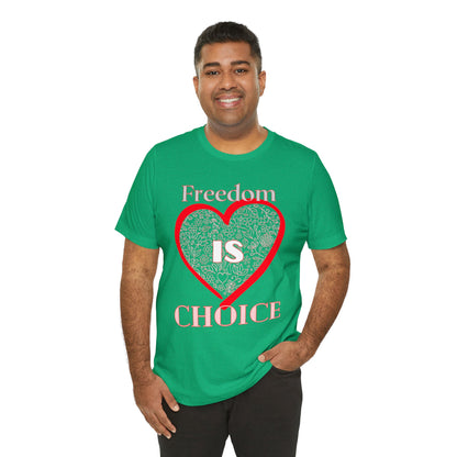 Freedom Is Choice Heart Unisex Jersey Short Sleeve Tee