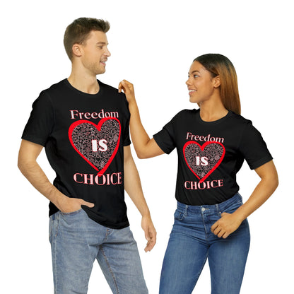 Freedom Is Choice Heart Unisex Jersey Short Sleeve Tee