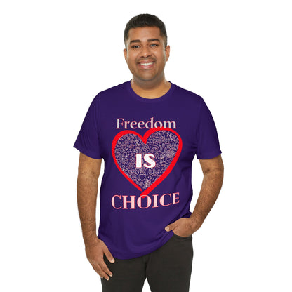 Freedom Is Choice Heart Unisex Jersey Short Sleeve Tee