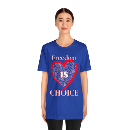 Freedom Is Choice Heart Unisex Jersey Short Sleeve Tee