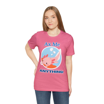 Ax Me Anything - Axolotl Unisex Jersey Short Sleeve Tee