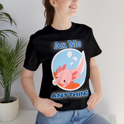 Ax Me Anything - Axolotl Unisex Jersey Short Sleeve Tee