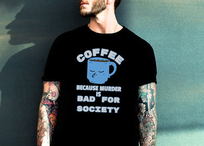 Coffee, Because Murder is Bad for Society Unisex Jersey Short Sleeve Tee