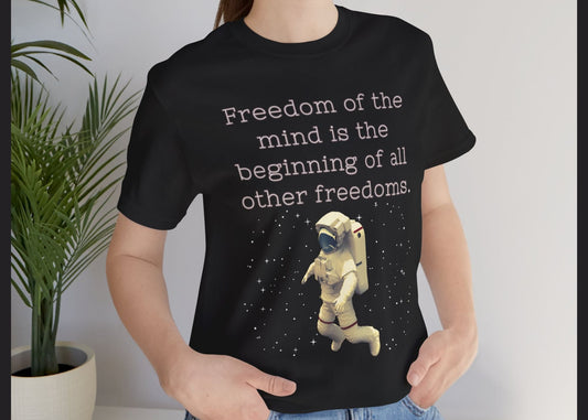 Freedom of The Mind Is The Beginning Astronaut Short Sleeve Tee